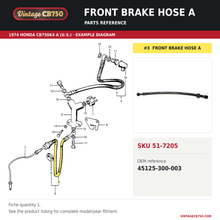Load image into Gallery viewer, Honda CB Front Stop Hose "A" ~ Replaces 45125-300-003, SKU 51-7205: product photo and reviewed parts fiche. Example diagram; check listing for fitment.